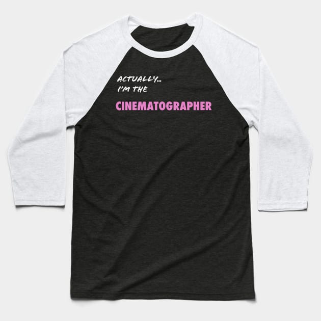 Actually I'm the Cinematographer Baseball T-Shirt by Directing Magic